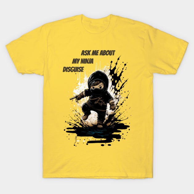 Ninja Kidz, Ask Me About My Ninja Disguise T-Shirt by LetsGetInspired